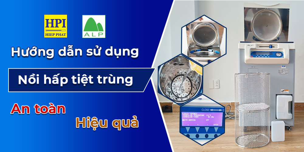 Hướng Dẫn Sử Dụng Nồi Hấp Tiệt Trùng An Toàn, Đúng Cách