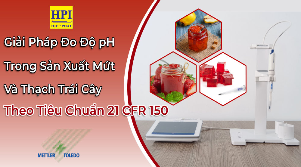 Giải Pháp đo Độ pH Trong Sản Xuất Mứt Và Thạch Trái Cây Đáp Ứng 21 CFR 150